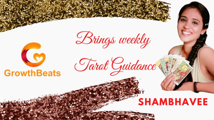 Weekly Tarot Guidance : Sunday 23rd May to 29th May,2021