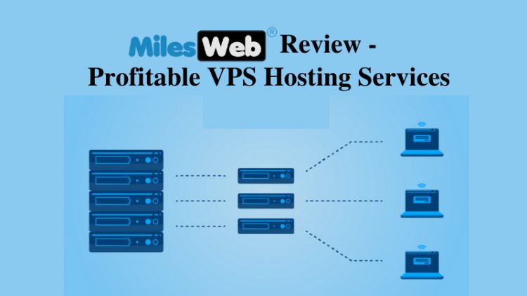 MilesWeb Review - Profitable VPS Hosting Services